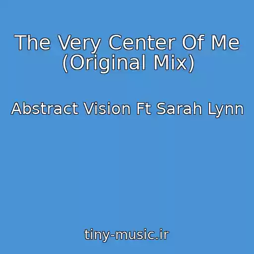 کاور آهنگ The Very Center Of Me (Original Mix) از Abstract Vision Ft Sarah Lynn