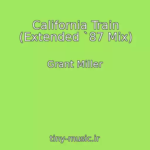 کاور آهنگ California Train (Extended `87 Mix) از Grant Miller