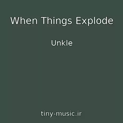 کاور آهنگ When Things Explode از Unkle