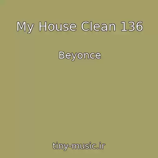 کاور آهنگ My House Clean 136 از Beyonce