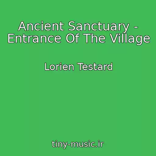 کاور آهنگ Ancient Sanctuary - Entrance Of The Village از Lorien Testard