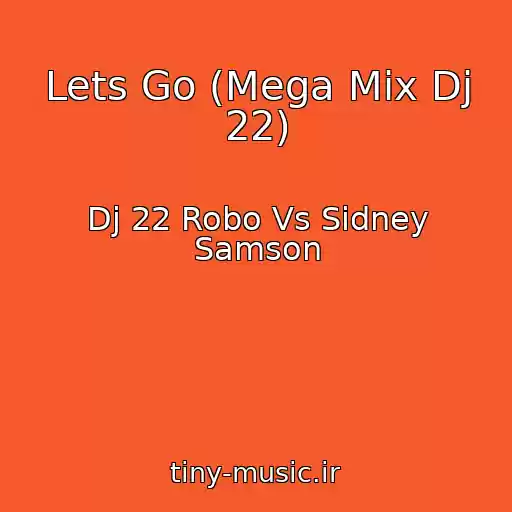 کاور آهنگ Lets Go (Mega Mix Dj 22) از Dj 22 Robo Vs Sidney Samson