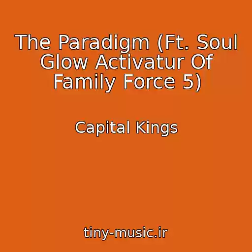 کاور آهنگ The Paradigm (Ft. Soul Glow Activatur Of Family Force 5) از Capital Kings