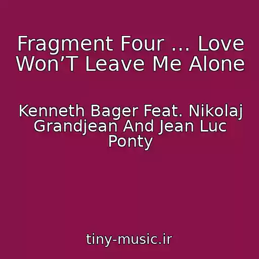 کاور آهنگ Fragment Four … Love Won’T Leave Me Alone از Kenneth Bager Feat. Nikolaj Grandjean And Jean Luc Ponty
