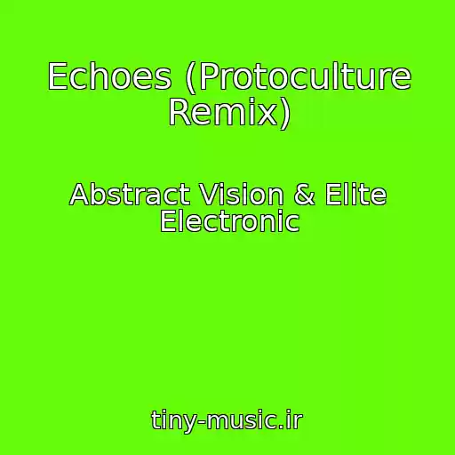 کاور آهنگ Echoes (Protoculture Remix) از Abstract Vision & Elite Electronic
