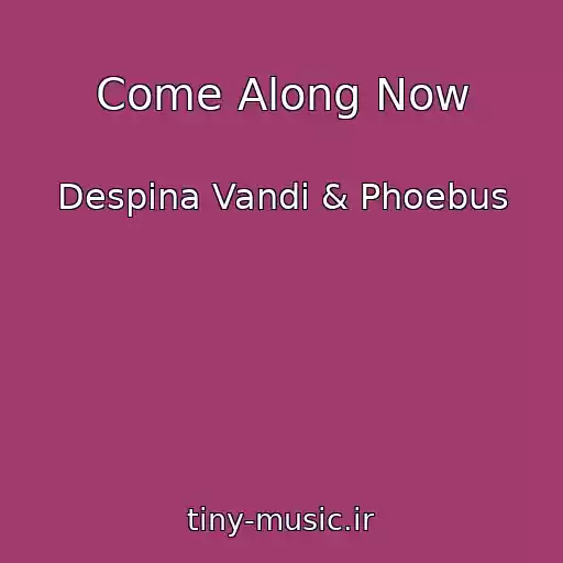 کاور آهنگ Come Along Now از Despina Vandi & Phoebus