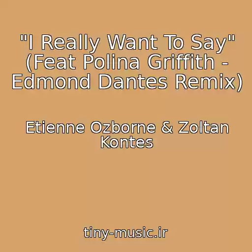 کاور آهنگ "I Really Want To Say" (Feat Polina Griffith - Edmond Dantes Remix) از Etienne Ozborne & Zoltan Kontes