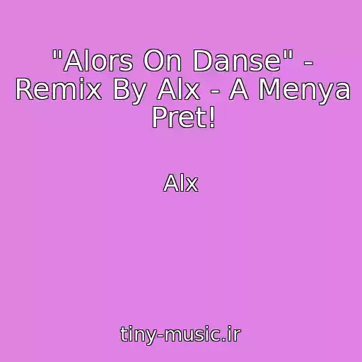 کاور آهنگ "Alors On Danse" - Remix By Alx - A Menya Pret! از Alx