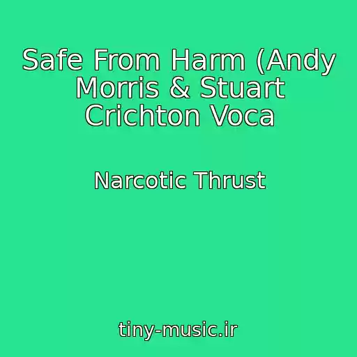 کاور آهنگ Safe From Harm (Andy Morris & Stuart Crichton Voca از Narcotic Thrust
