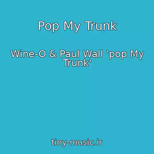 کاور آهنگ Pop My Trunk از Wine-O & Paul Wall 'pop My Trunk'