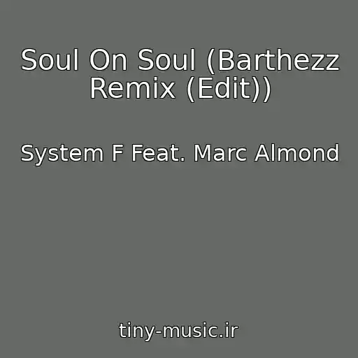 کاور آهنگ Soul On Soul (Barthezz Remix (Edit)) از System F Feat. Marc Almond