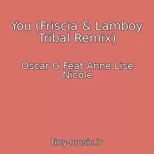 کاور آهنگ You (Friscia & Lamboy Tribal Remix) از Oscar G Feat Anne Lise Nicole