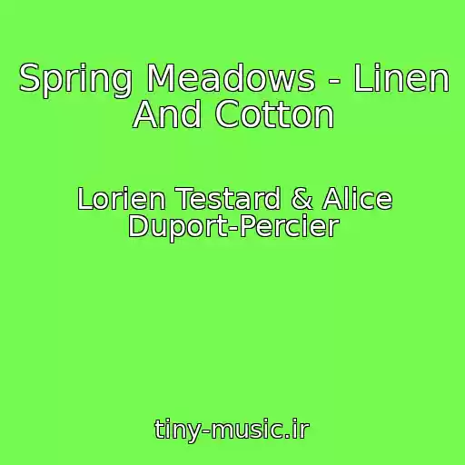 کاور آهنگ Spring Meadows - Linen And Cotton از Lorien Testard & Alice Duport-Percier