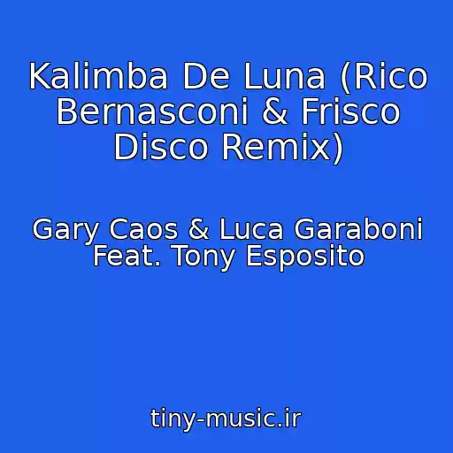 کاور آهنگ Kalimba De Luna (Rico Bernasconi & Frisco Disco Remix) از Gary Caos & Luca Garaboni Feat. Tony Esposito