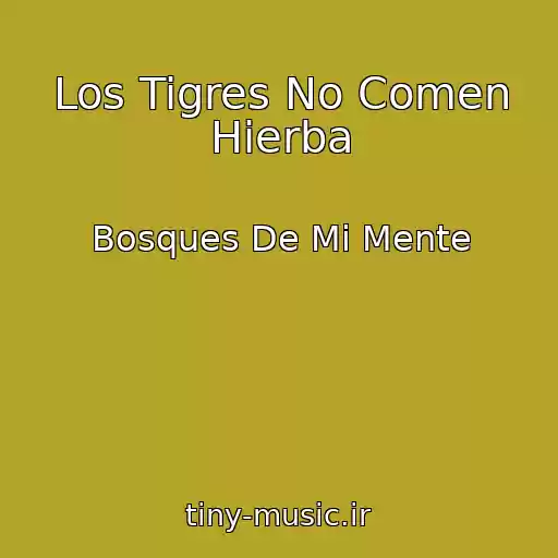 کاور آهنگ Los Tigres No Comen Hierba از Bosques De Mi Mente