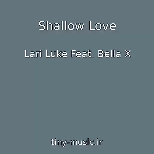 کاور آهنگ Shallow Love از Lari Luke Feat. Bella X
