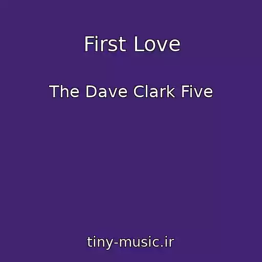 کاور آهنگ First Love از The Dave Clark Five