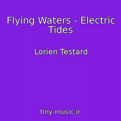 کاور آهنگ Flying Waters - Electric Tides از Lorien Testard