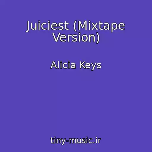 کاور آهنگ Juiciest (Mixtape Version) از Alicia Keys