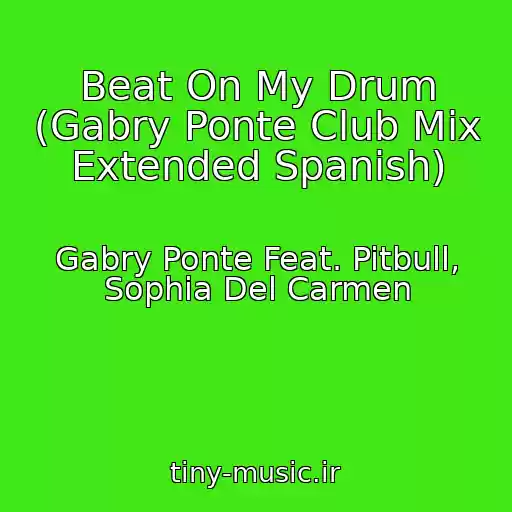 کاور آهنگ Beat On My Drum (Gabry Ponte Club Mix Extended Spanish) از Gabry Ponte Feat. Pitbull, Sophia Del Carmen