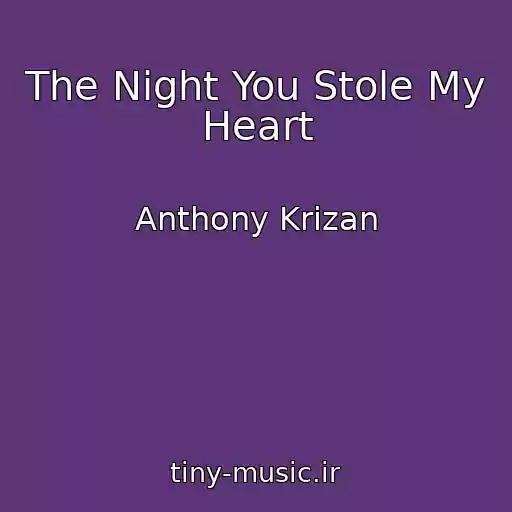 کاور آهنگ The Night You Stole My Heart از Anthony Krizan