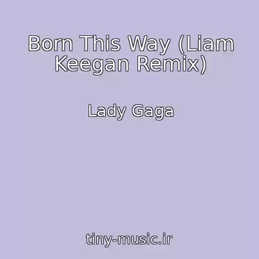 کاور آهنگ Born This Way (Liam Keegan Remix) از Lady Gaga