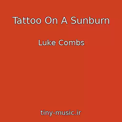 کاور آهنگ Tattoo On A Sunburn از Luke Combs