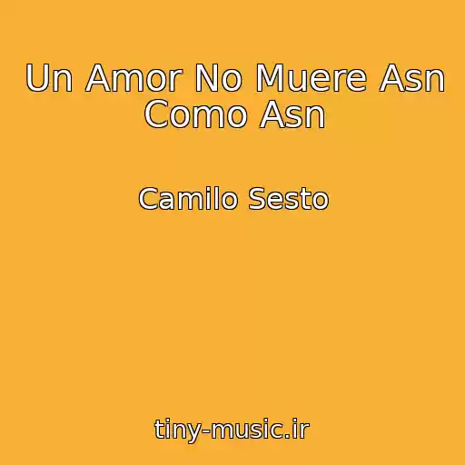 کاور آهنگ Un Amor No Muere Asn Como Asn از Camilo Sesto