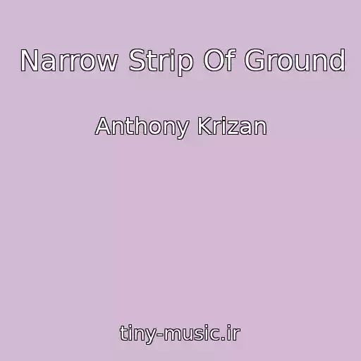 کاور آهنگ Narrow Strip Of Ground از Anthony Krizan