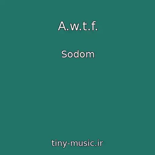 کاور آهنگ A.w.t.f. از Sodom