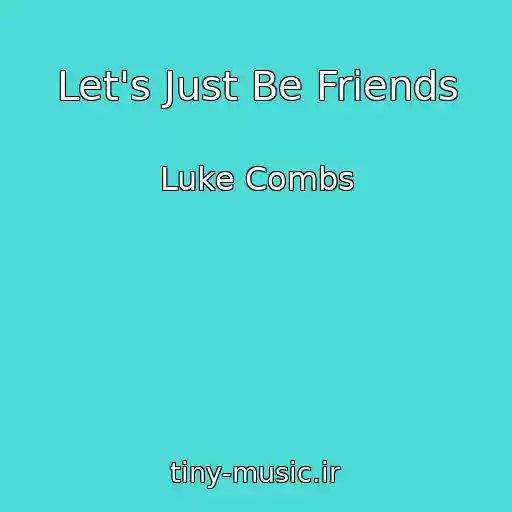 کاور آهنگ Let's Just Be Friends از Luke Combs