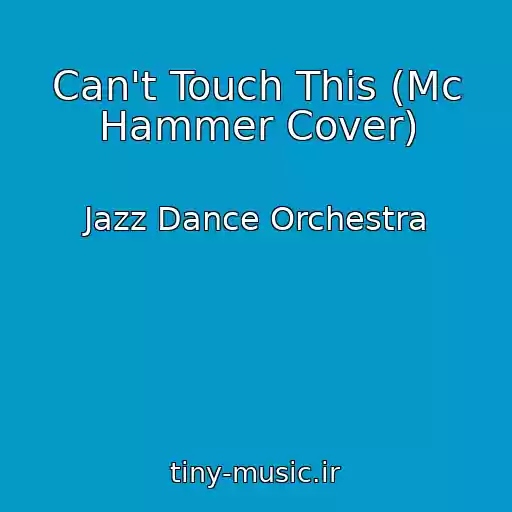 کاور آهنگ Can't Touch This (Mc Hammer Cover) از Jazz Dance Orchestra
