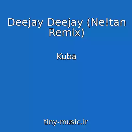 کاور آهنگ Deejay Deejay (Ne!tan Remix) از Kuba