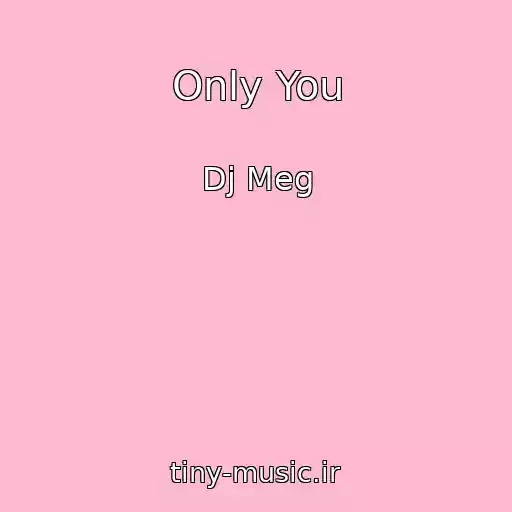 کاور آهنگ Only You از Dj Meg