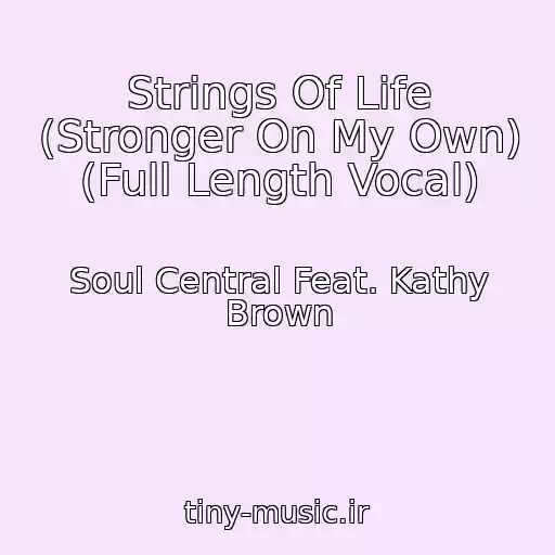 کاور آهنگ Strings Of Life (Stronger On My Own) (Full Length Vocal) از Soul Central Feat. Kathy Brown