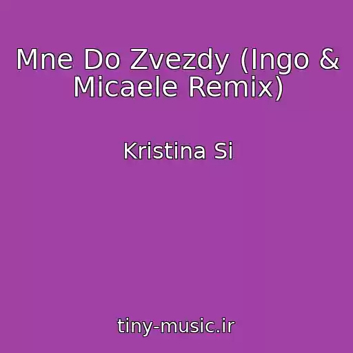 کاور آهنگ Mne Do Zvezdy (Ingo & Micaele Remix) از Kristina Si