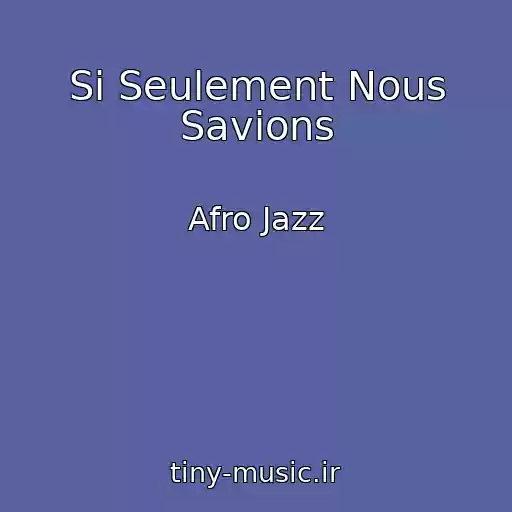 کاور آهنگ Si Seulement Nous Savions از Afro Jazz