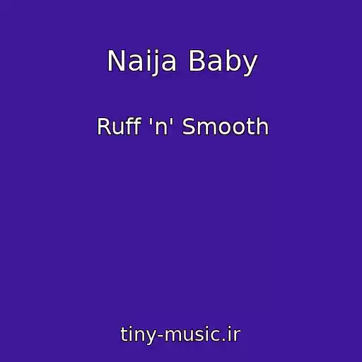 کاور آهنگ Naija Baby از Ruff 'n' Smooth