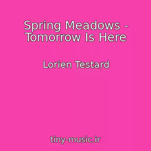 کاور آهنگ Spring Meadows - Tomorrow Is Here از Lorien Testard