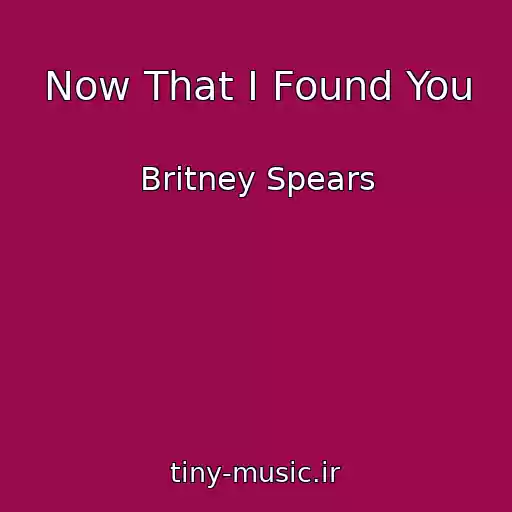 کاور آهنگ Now That I Found You از Britney Spears