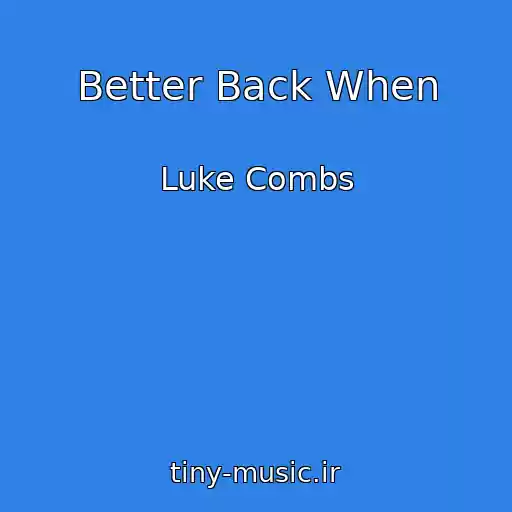 کاور آهنگ Better Back When از Luke Combs