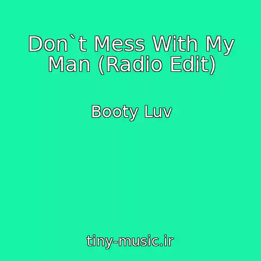 کاور آهنگ Don`t Mess With My Man (Radio Edit) از Booty Luv