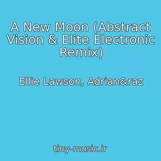 کاور آهنگ A New Moon (Abstract Vision & Elite Electronic Remix) از Ellie Lawson, Adrian&raz