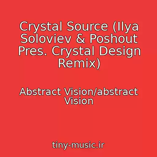 کاور آهنگ Crystal Source (Ilya Soloviev & Poshout Pres. Crystal Design Remix) از Abstract Vision/abstract Vision