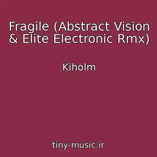 کاور آهنگ Fragile (Abstract Vision & Elite Electronic Rmx) از Kiholm