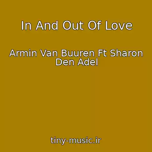 کاور آهنگ In And Out Of Love از Armin Van Buuren Ft Sharon Den Adel