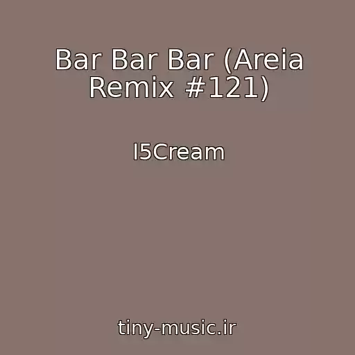 کاور آهنگ Bar Bar Bar (Areia Remix #121) از I5Cream