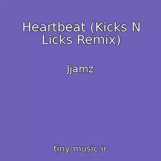 کاور آهنگ Heartbeat (Kicks N Licks Remix) از Jjamz