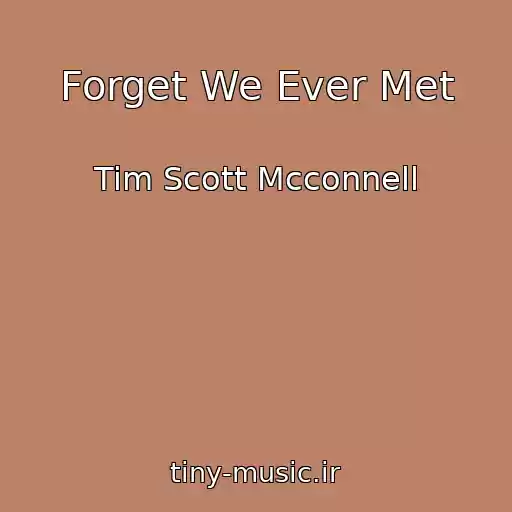 کاور آهنگ Forget We Ever Met از Tim Scott Mcconnell