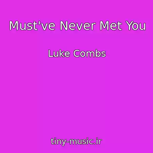 کاور آهنگ Must've Never Met You از Luke Combs